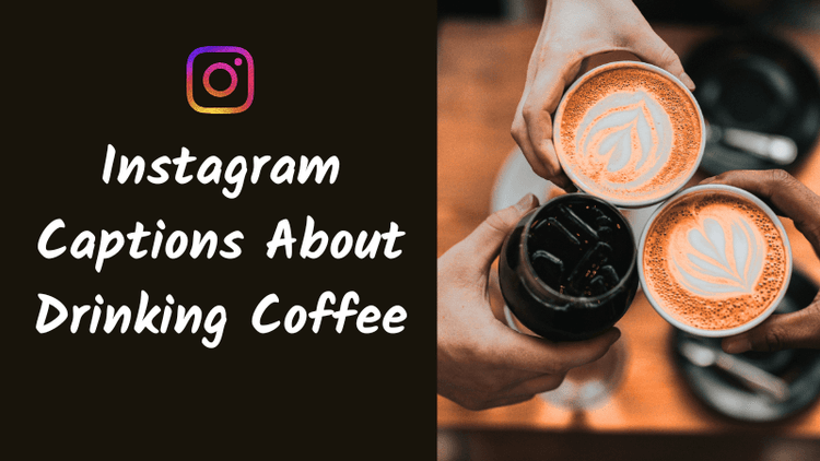 100+ Instagram Captions About Drinking Coffee for Every Mood and Aesthetic