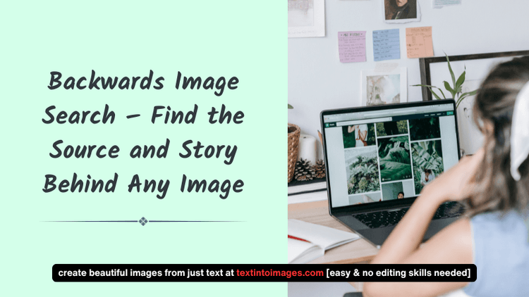 Backwards Image Search – Find the Source and Story Behind Any Image